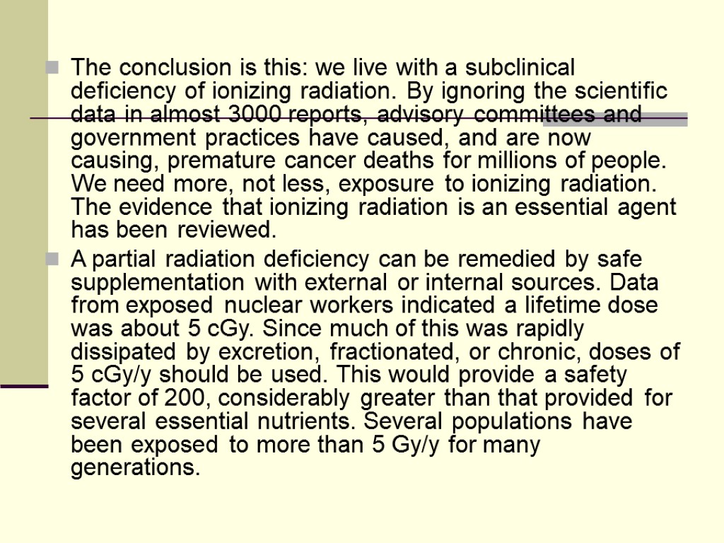 The conclusion is this: we live with a subclinical deficiency of ionizing radiation. By